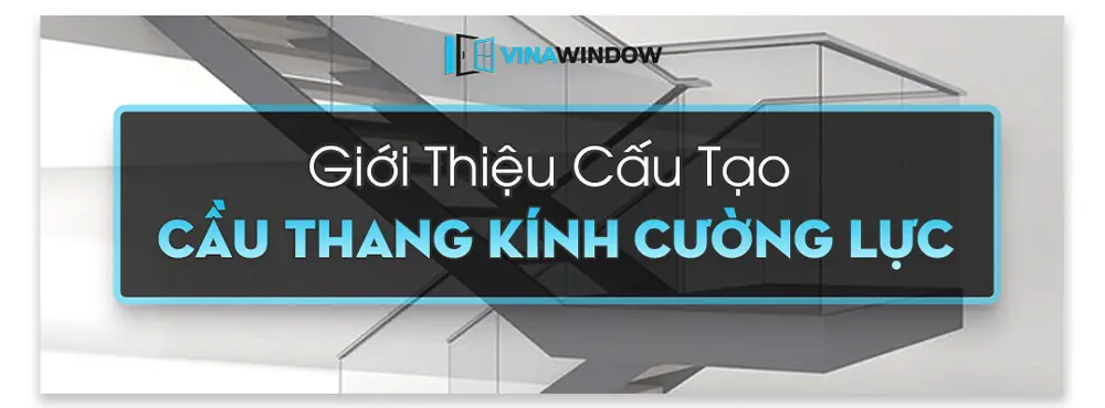 cấu tạo cầu thang kính cường lực