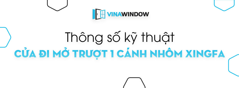 thông số kỹ thuật cửa nhôm xingfa 1 cánh mở trượt